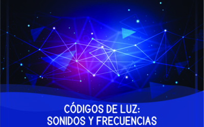 CÓDIGOS DE LUZ: FRECUENCIAS Y SONIDOS